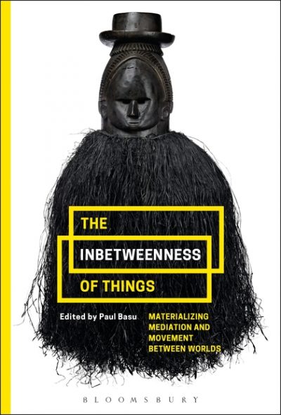 The Inbetweenness of Things Materializing Mediation and Movement between Worlds - See more at: http://bloomsbury.com/us/the-inbetweenness-of-things-9781474264778/?utm_source=Adestra&utm_medium=email&utm_content=The%20Inbetweenness%20of%20Things&utm_campaign=NL-CT_Inbetweeness%20of%20Things_Mar%2017_US#sthash.4dA4lwQ4.dpuf