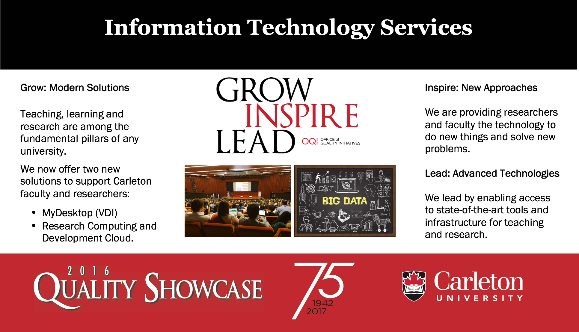  Grow: Modern Solutions Teaching, learning and research are among the fundamental pillars of any university. We now offer two new solutions to support Carleton faculty and researchers: • MyDesktop (VDI) • Research Computing and Development Cloud.