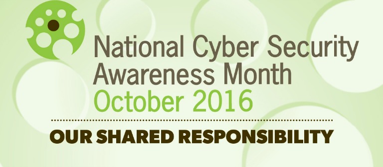 national cyber security awareness month logo reads National Cyber Security Awareness Month October 2016 Our Shared Responsibility