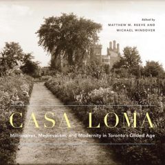 Book cover for Casa Loma: Millionaires, Medievalism and Modernity in Toronto's Gilded Age