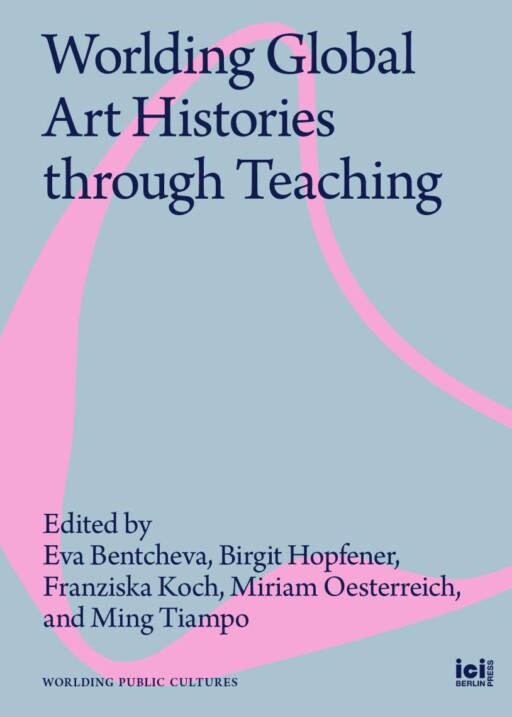 Book cover for Worlding Global Art Histories through Teaching
