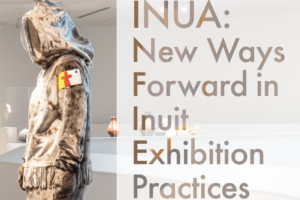 INUA: News Ways Forward in Inuit Exhibition Practices