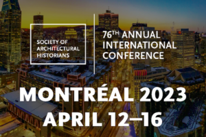 Society of Architectural Historians Conference, Montreal April 12 to 16