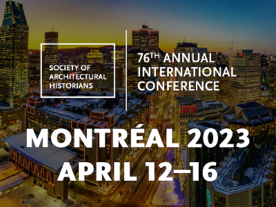 Society of Architectural Historians Conference, Montreal April 12 to 16