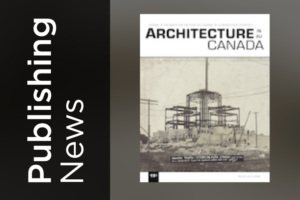 Publishing News - Architecture in Canada Journal