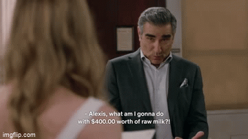 GIF of Johnny aksing his daughter Alexis "what am I going to do with $400 worth of raw milk"