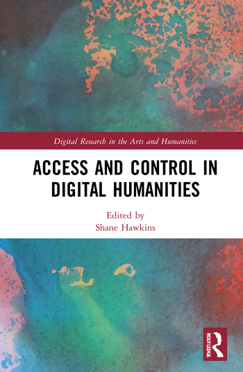 2021 Access and Control in the Digital Humanities. Routledge Press.