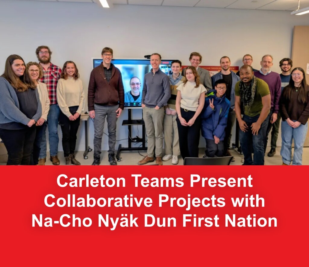 Carleton Teams Present Collaborative Projects with Na-Cho Nyäk Dun First Nation