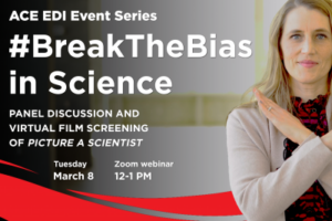 Photo of Kim Hellemans alongside the following text: ACE EDI Event Series BreakTheBias in Science Panel Discussion and Virtual Film Screening of Picture of a Scientist Tuesday March 8 Zoom Webinar 12-1 pm