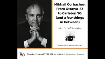 Thumbnail for: “Mikhail Gorbachev: From Ottawa ’83 to Carleton ’93” – A EURUS at 50 event