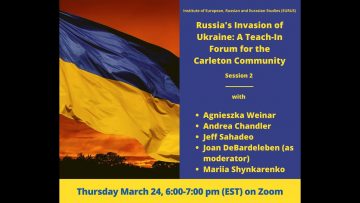 Thumbnail for: (Session 2) “Russia’s Invasion of Ukraine: A Teach-in Forum for the Carleton Community”