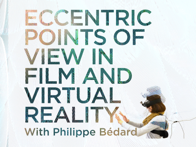 Carleton Film Seminar Presents Eccentric Points of View in Film and Virtual Reality, with Philippe Bédard.