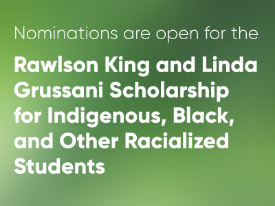 Nomination are open for the Rawlson King and Linda Grussani Scholarship for Indigenous, Black, and Other Racialized Students