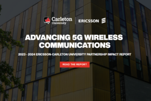 Graphic with: Carleton U & Ericsson logos. Advancing 5G Wireless Communications Read the impact report here.