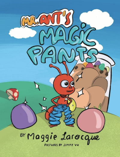 Mr. Ant's Magic Pants, by Maggie Larocque and Jimmy Vu