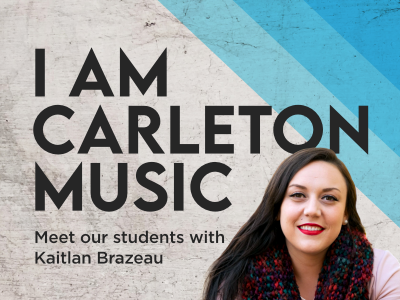 I Am Carleton Music: Meet our students with Kaitlan Brazeau