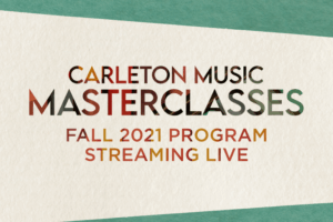 Carleton Music Masterclasses, Fall 2021 Program Streaming Live