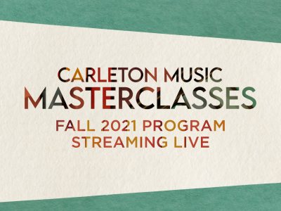 Carleton Music Masterclasses, Fall 2021 Program Streaming Live
