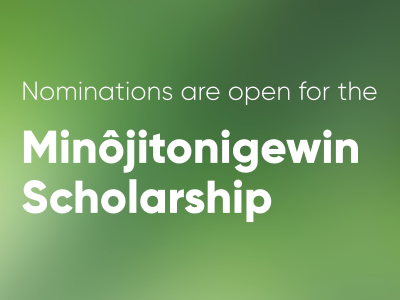 Nominations are open for The Minôjitonigewin Scholarship