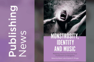 Publishing News: Monstrosity, Identity and Music