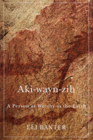 Aki-wayn-zih, a memoir by Eli Baxter