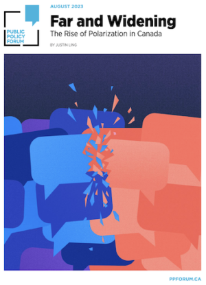 The cover of a Public Policy Forum report reads "Far and widening: The rise of polarization in Canada."