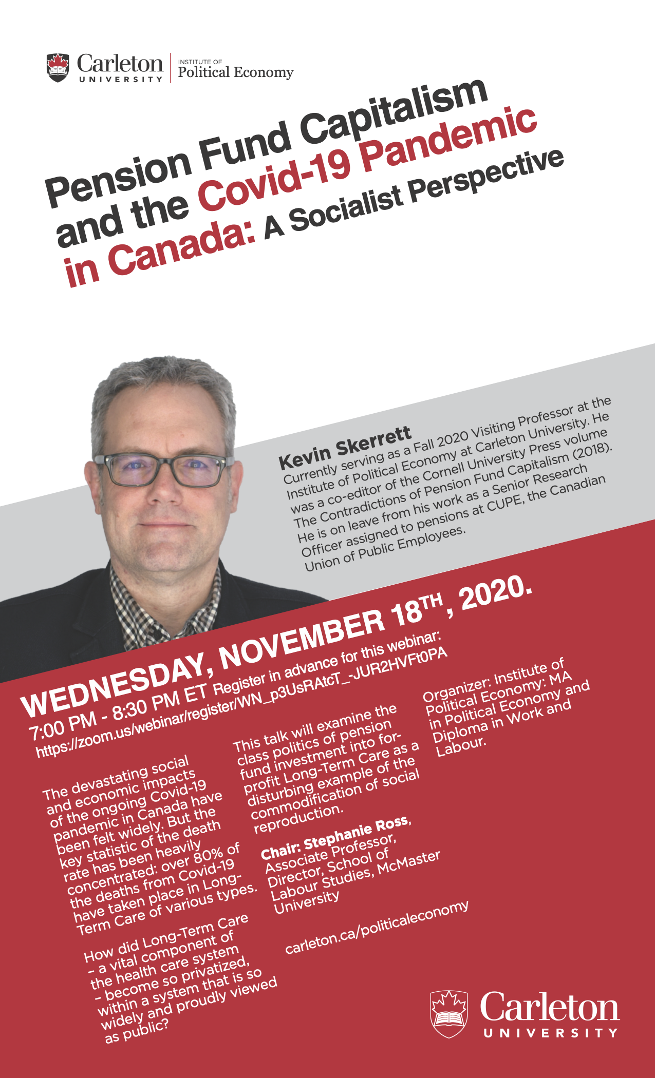 Poster for Event: Pension Fund Capitalism and the Covid-19 Pandemic in Canada: A Socialist Perspective. Blocks of White, Grey and Red background with text overlay. Image of presenter with grey hair, black suit and glasses. Text reads: The devastating social and economic impacts of the ongoing Covid-19 pandemic in Canada have been felt widely. But the key statistic of the death rate has been heavily concentrated: over 80% of the deaths from Covid-19 have taken place in Long-Term Care of various types. How did Long-Term Care – a vital component of the health care system – become so privatized, within a system that is so widely and proudly viewed as public? This talk will examine this topic in the light of recent debates on the commodification of social reproduction, financialization, and pension fund capitalism. It will conclude with a discussion of the “Make Revera Public” campaign and other transformational strategies.