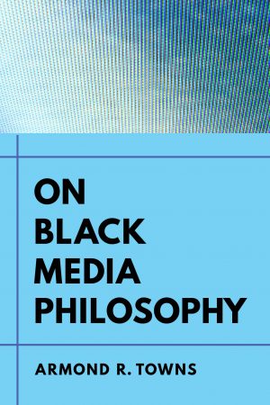 The cover of "On Black Media Philosophy" by Armond R. Towns