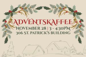 Adventskaffee event details: November 28 at 3PM in 306 St. Patrick's Building
