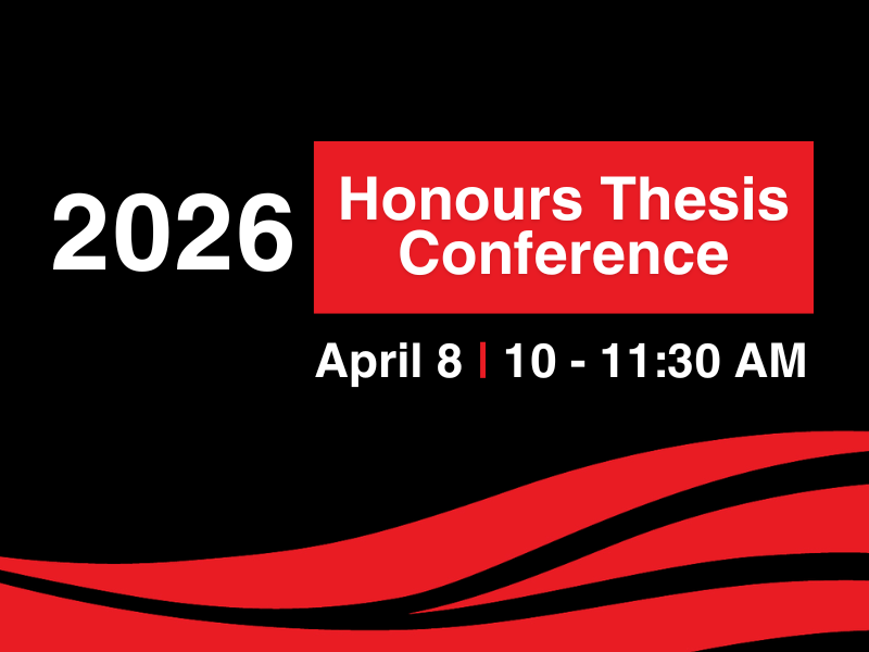 2026 Honours Thesis Conference, April 8 from 10 - 11:30AM