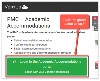 Screenshot of the first log in screen for the Ventus Student Portal, a red callout labelled "Click the green button to log in" with an arrow pointing to the green login button that is labelled "log in to the academic accommodations portal. Log in with your Carleton credentials"